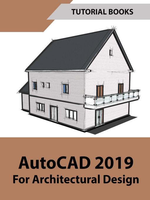 Detalles del título AutoCAD 2019 For Architectural Design de Tutorial Books - Disponible